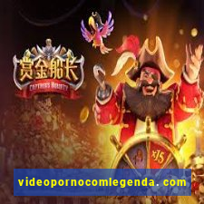 videopornocomlegenda. com